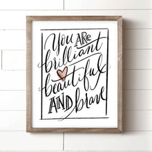 Load image into Gallery viewer, You are Brilliant, Beautiful and Brave Art Print