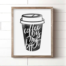 Load image into Gallery viewer, Coffee Is My BFF Art Print