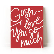 Load image into Gallery viewer, "Gosh — I Love You So Much" Art Print