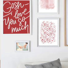 Load image into Gallery viewer, "Gosh — I Love You So Much" Art Print