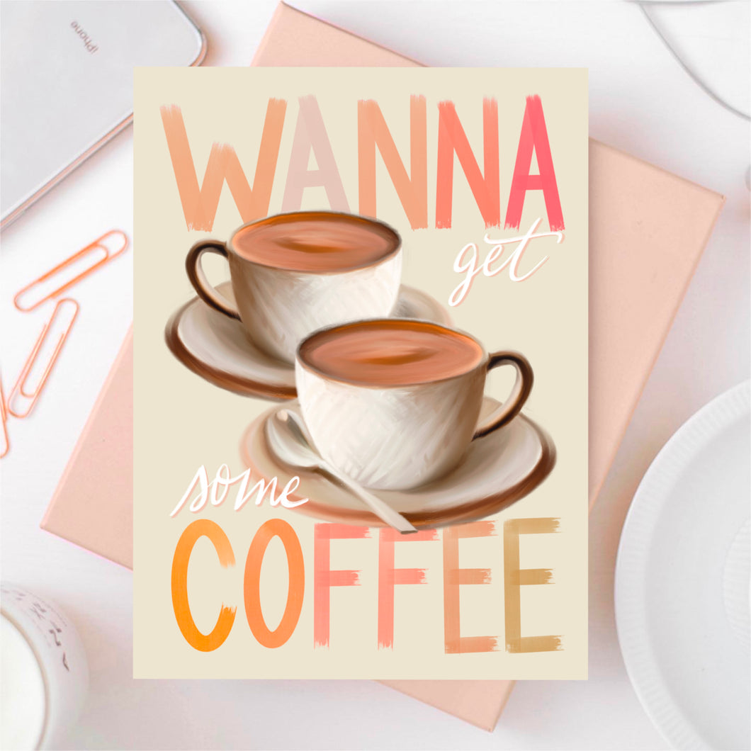 Wanna Get Some Coffee Greeting Card