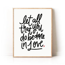 Load image into Gallery viewer, &quot;Let All That You Do Be Done in Love&quot; Art Print
