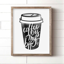 Load image into Gallery viewer, Coffee Is My BFF Art Print
